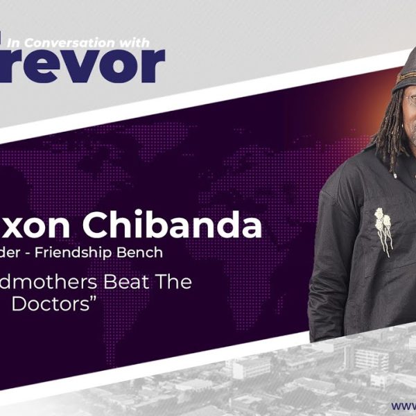 Prof. Dixon Chibanda, Founder of Friendship Bench In Conversation With Trevor